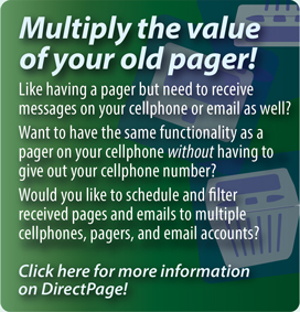 Interpage DirectPage service 
to replace or augment numeric pagers by sending numeric pages to 
cellphones/SMS, multiple pagers, email, voice and fax.  Click here for 
additional details.